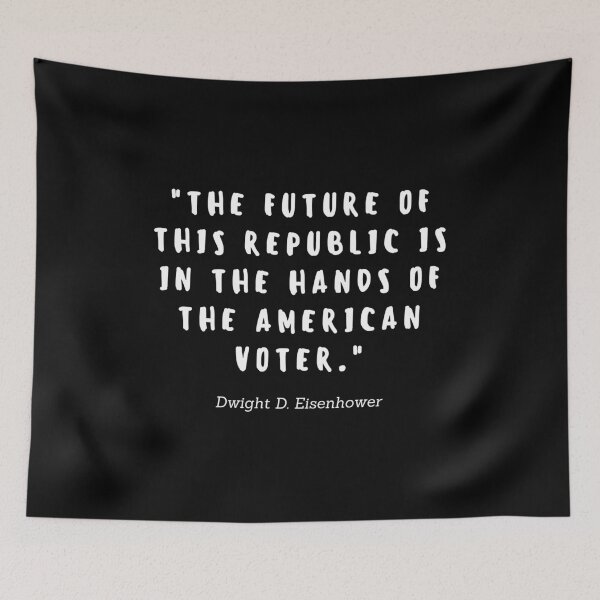 Item preview, The future of this republic is in the hands of the american voters by Dwight D. Eisenhower designed and sold by gloriasd14.