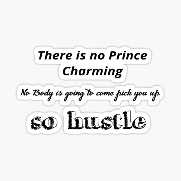 There is no Prince Charming There is no Prince Charming
