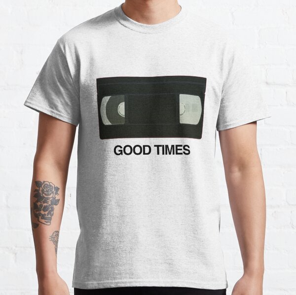 Good Times Classic T-Shirt