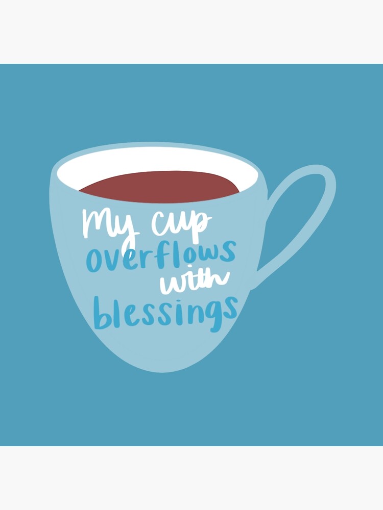 "Blue "My Cup Overflows with Blessings" Mug" Art Print for Sale by ...