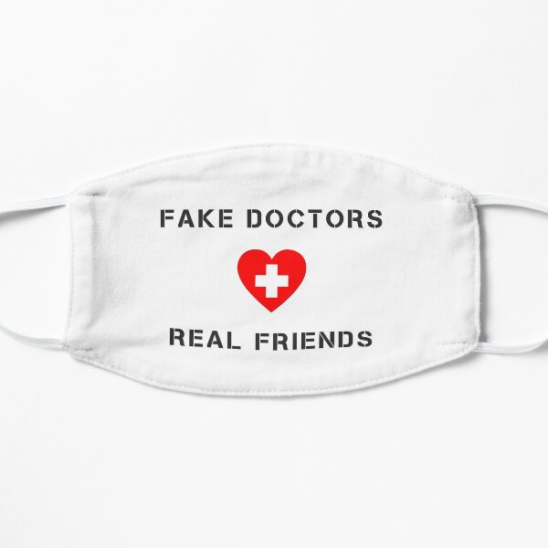 Fake doctors real friends Flat Mask