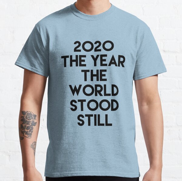 2020 The Year The World Stood Still Classic T-Shirt