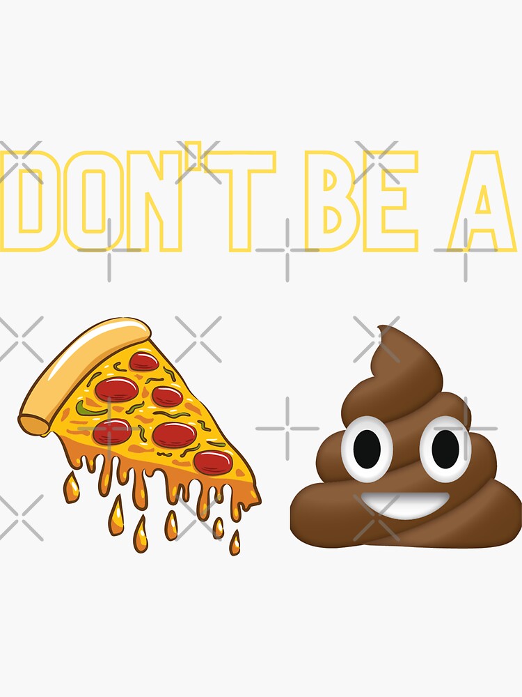 "Don't Be A Pizza Poop Funny Joke Emoji Poo Pizza Slice" Sticker for