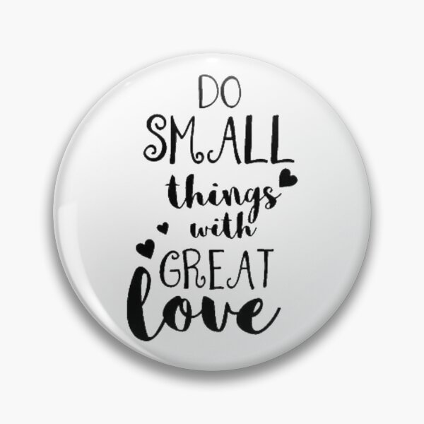 Item preview, Do Small Things With Great Love designed and sold by thepizzaboy.