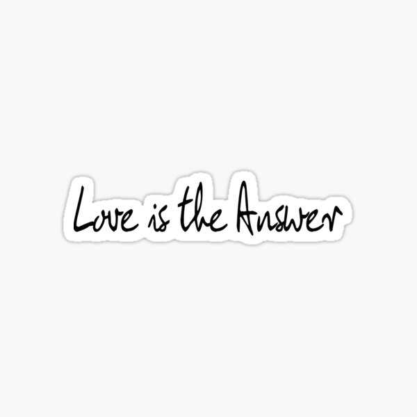 Love Is The Answer - Black Print Sticker