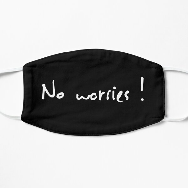No Worries ! Flat Mask