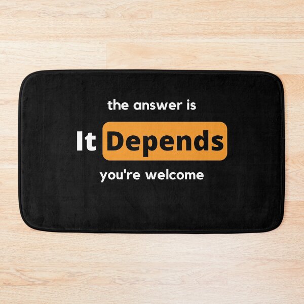 Item preview, It Depends Humorous Answer designed and sold by cheekygeek.