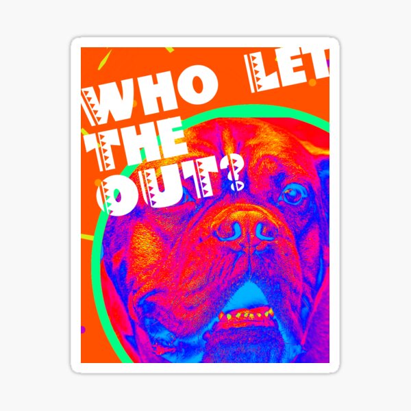 WHO LET THE _______ OUT Sticker