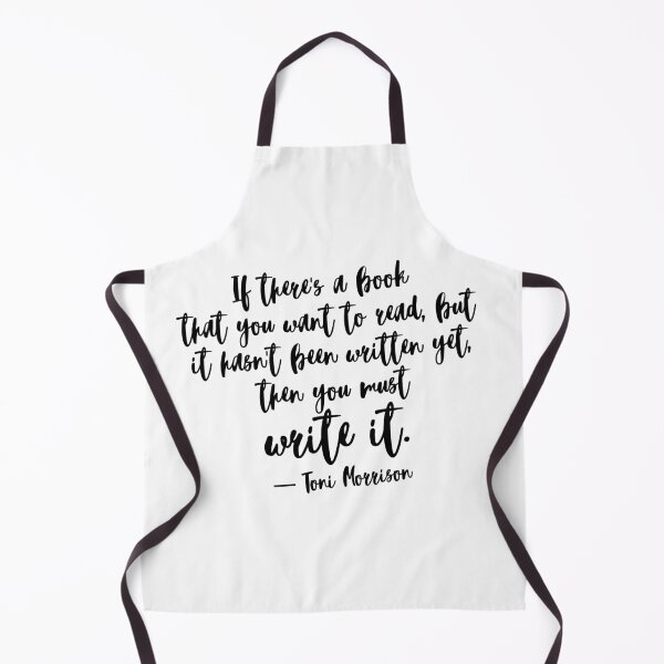 Item preview, If there's a book that you want to read, but it hasn't been written yet, then you must write it. ― Toni Morrison designed and sold by EnlightParis.