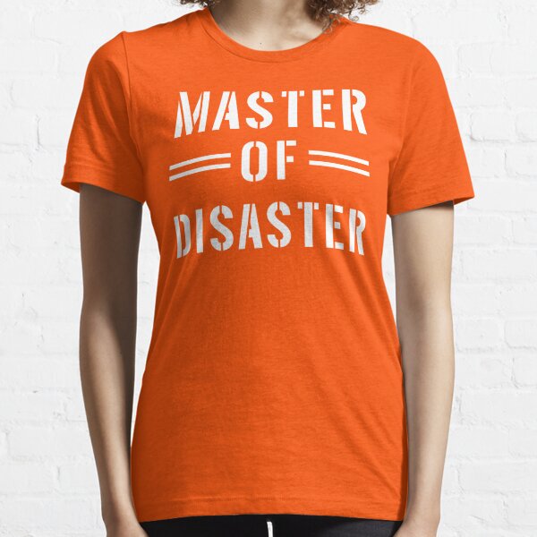 Master Of Disaster T Shirts Redbubble