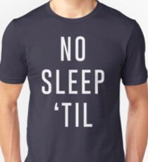 No Sleep 'Til Unisex T-Shirt