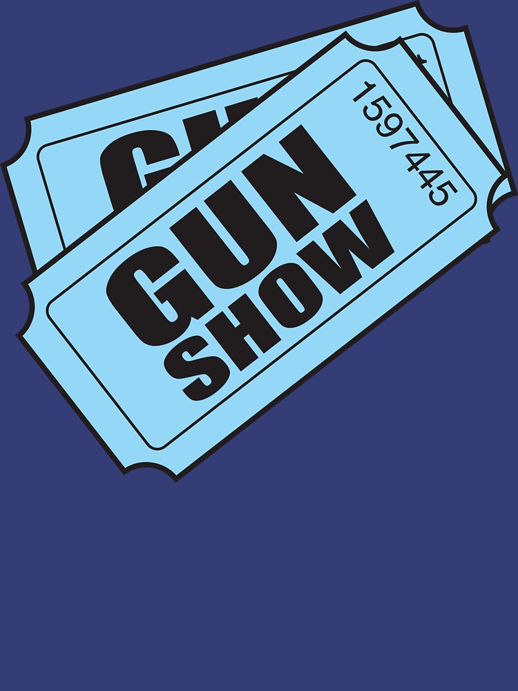 tickets to the gun show t shirt