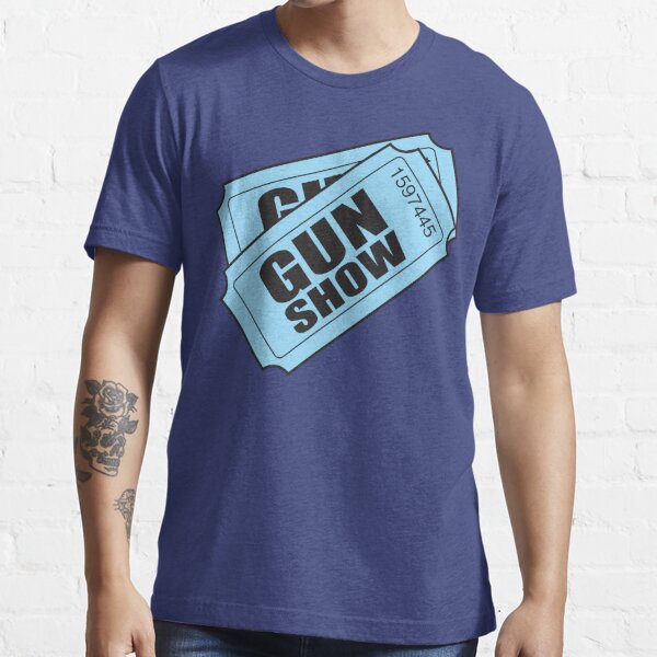 tickets to the gun show t shirt