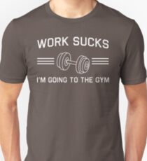 Work Sucks, I'm Going to the Gym Unisex T-Shirt
