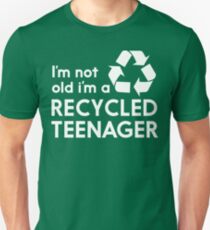 I'm Not Old, I'm a Recycled Teenager Unisex T-Shirt