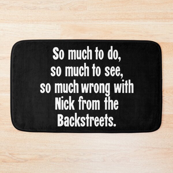 Item preview, So Much To Do, So Much To See, So Much Wrong With Nick From the Backstreets designed and sold by Good-Looking Corpse.