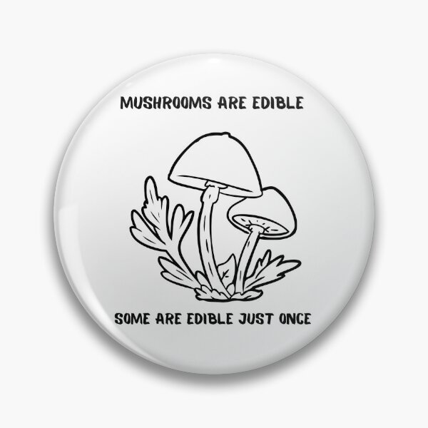 Item preview, Mushrooms are edible designed and sold by Serotonin4u.