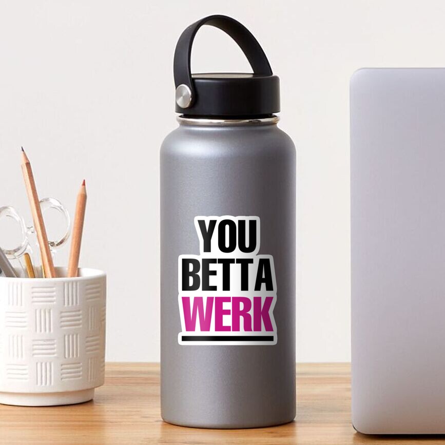 You Betta Werk Sticker By Jessicaevans Redbubble