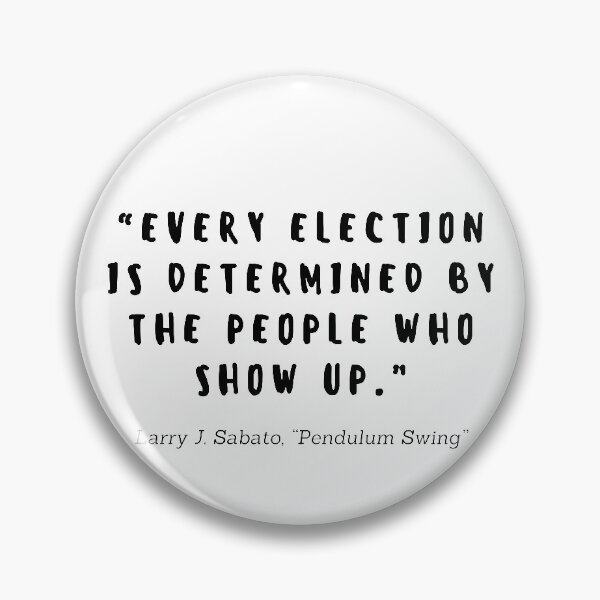 Item preview, Every election is determined by the people who show up by Larry J Sabato designed and sold by gloriasd14.