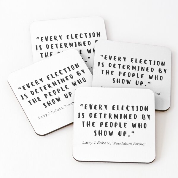 Item preview, Every election is determined by the people who show up by Larry J Sabato designed and sold by gloriasd14.