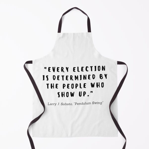 Item preview, Every election is determined by the people who show up by Larry J Sabato designed and sold by gloriasd14.