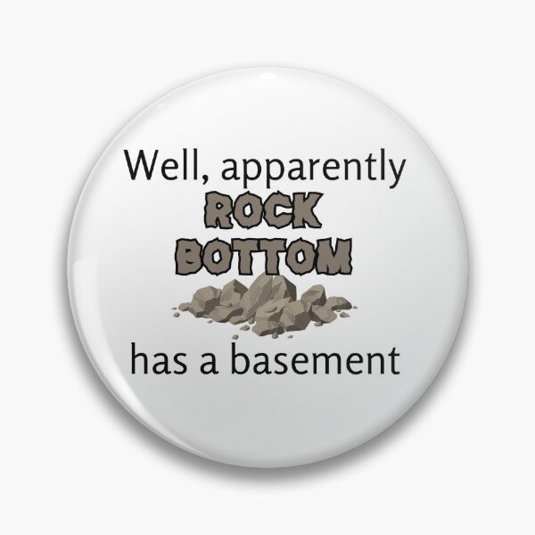 Item preview, Well, apparently rock bottom has a basement. designed and sold by Finde.