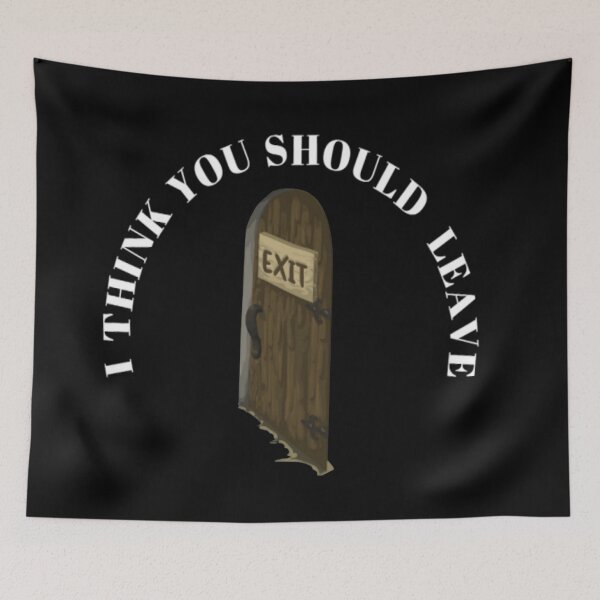 Item preview, I THINK YOU SHOULD LEAVE designed and sold by merchfun2.
