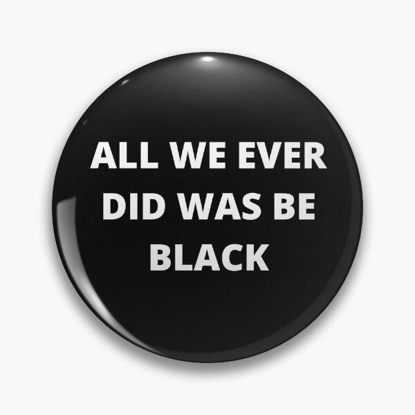 Item preview, All we ever did was be black-b designed and sold by hillarymoore06.