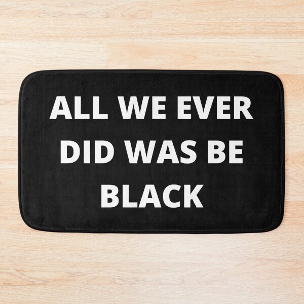 Item preview, All we ever did was be black-b designed and sold by hillarymoore06.