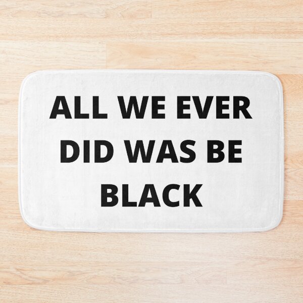 Item preview, All we ever did was be black-w designed and sold by hillarymoore06.