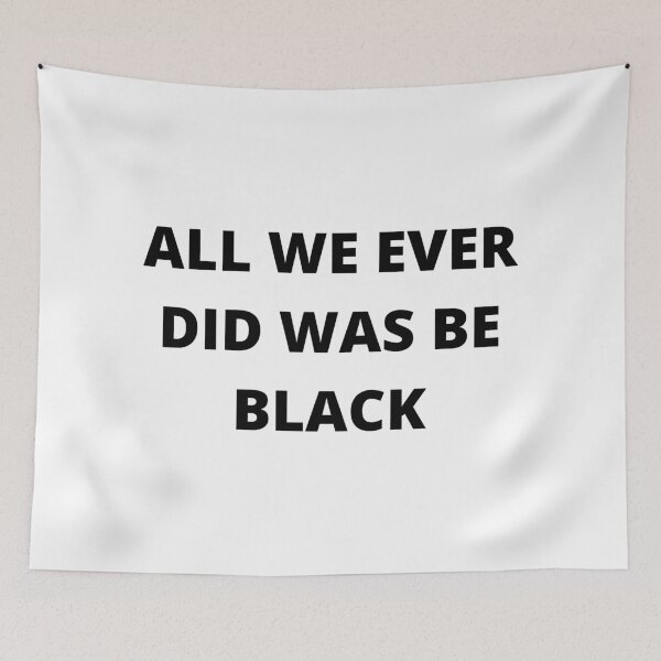 Item preview, All we ever did was be black-w designed and sold by hillarymoore06.
