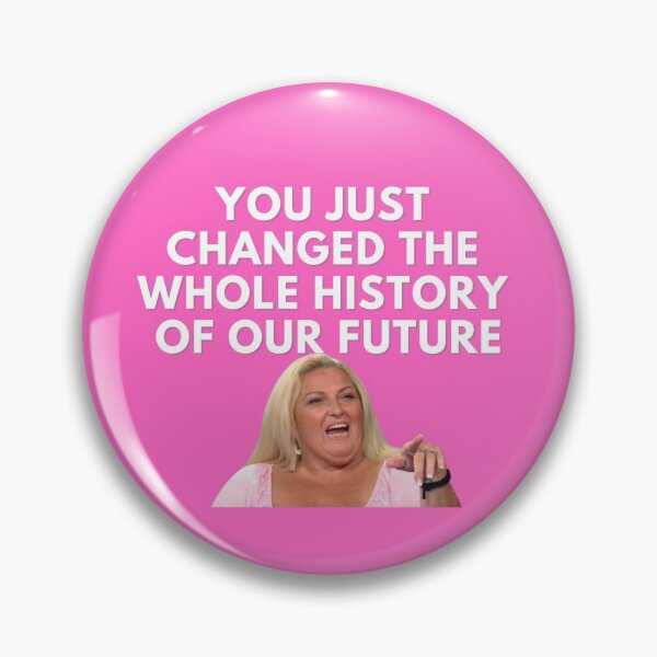 Item preview, 90 Day Fiance - Angela - You just changed the whole history of our future designed and sold by LeoSpaceman.