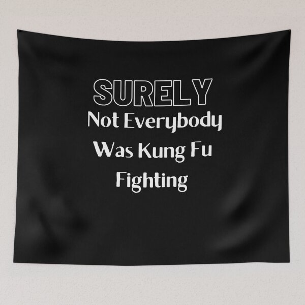 Item preview, Surely Not Everybody Was Kung Fu Fighting designed and sold by AtarangiDesigns.