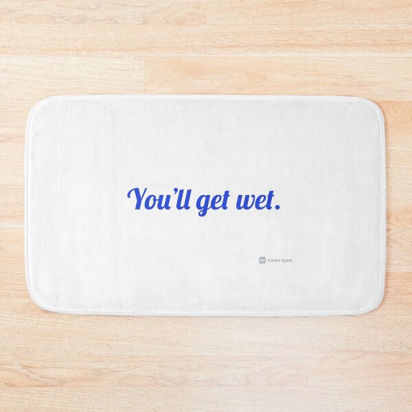 Item preview, You'll get wet designed and sold by fristsmokie.