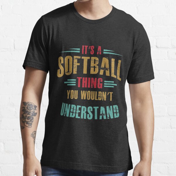 it's a softball thing you wouldn't understand Essential T-Shirt