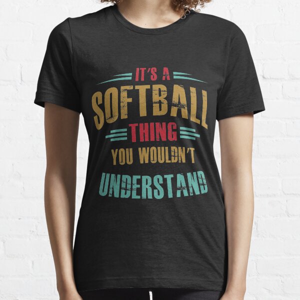 it's a softball thing you wouldn't understand Essential T-Shirt