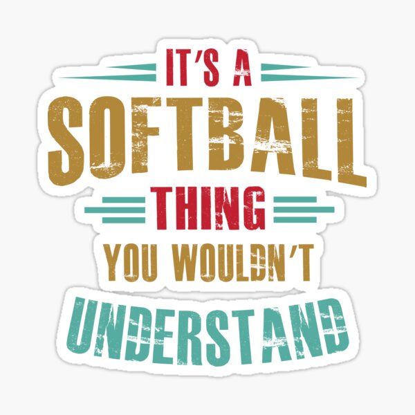 it's a softball thing you wouldn't understand Sticker