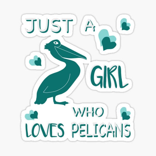 Just a Girl who Loves Pelicans Shirt Sticker