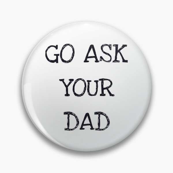 Item preview, Go Ask Your Dad designed and sold by ProtonProject.