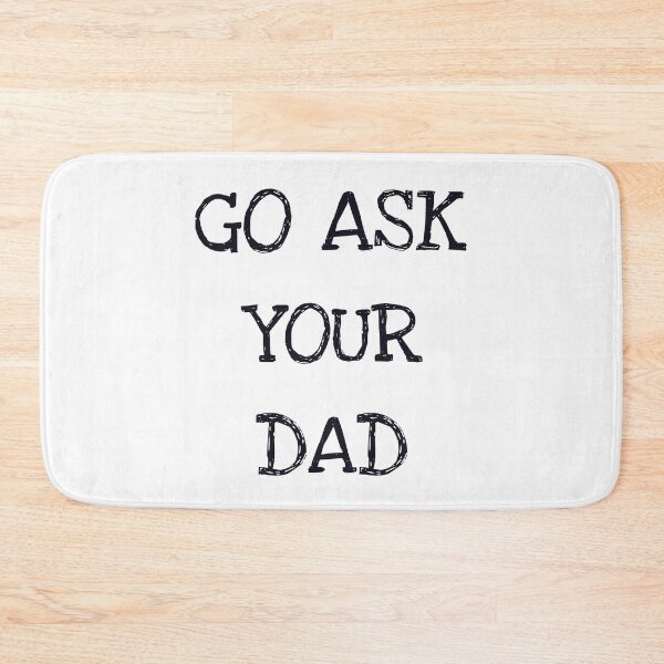 Item preview, Go Ask Your Dad designed and sold by ProtonProject.