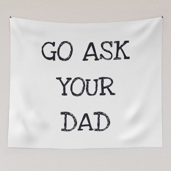 Item preview, Go Ask Your Dad designed and sold by ProtonProject.