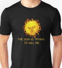 The Sun is Trying to Kill Me ! Slim Fit T-Shirt