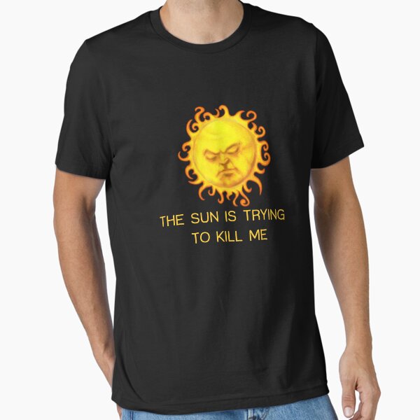 Item preview, The Sun is Trying to Kill Me ! designed and sold by TeasandMore.