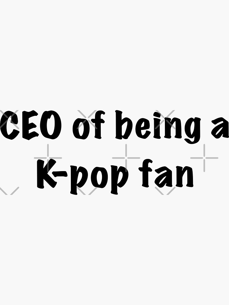 "CEO of being a kpop fan " Sticker for Sale by AmyDoungel Redbubble