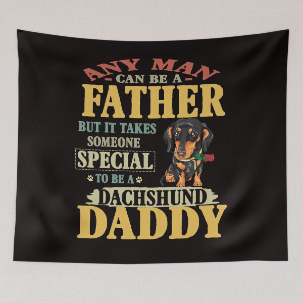 Aperçu de l'œuvre Dachshund Daddy N'importe quel homme peut être père créée et vendue par RessieSmitham.