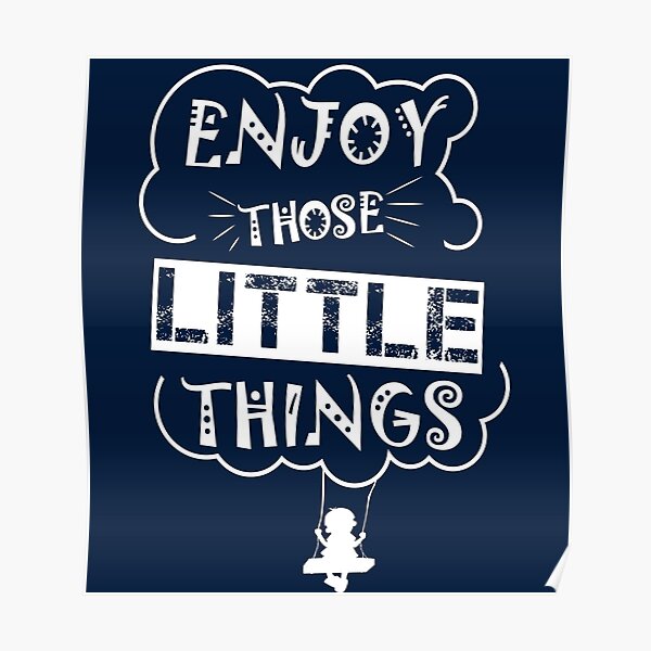 Enjoy Those Little Things Poster