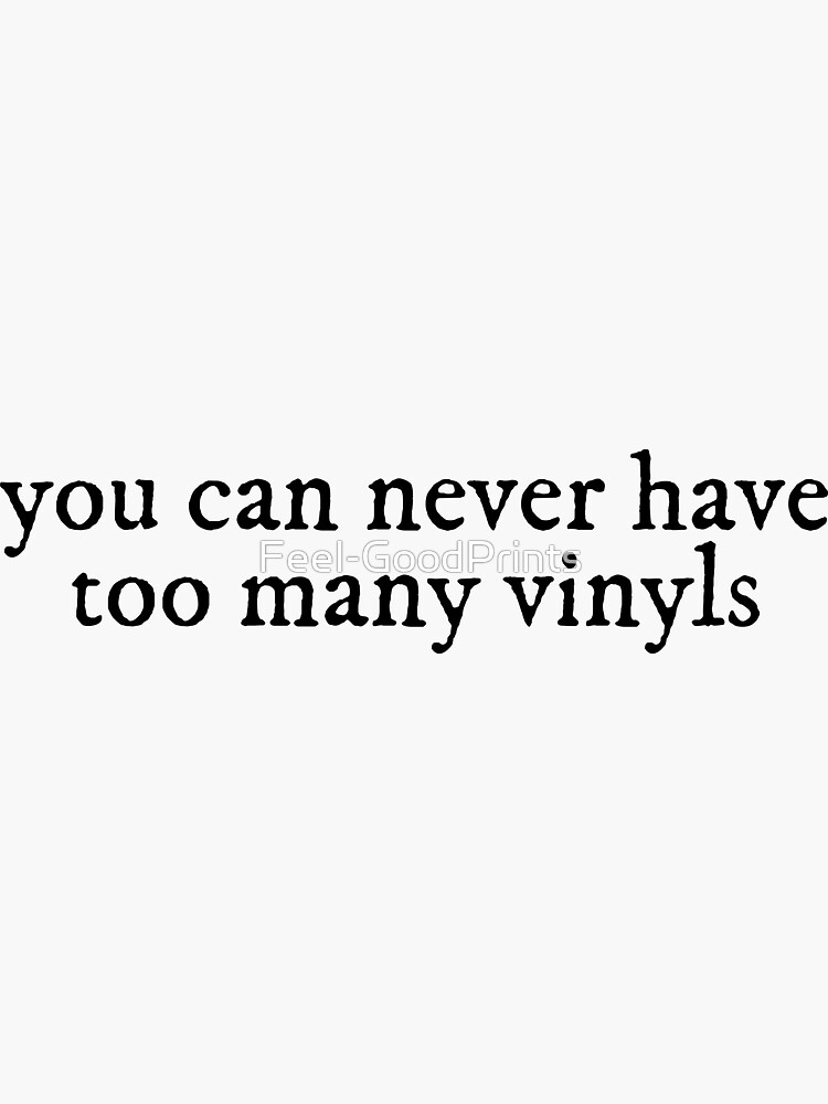 "you can never have too many vinyls" Sticker for Sale by FeelGoodPrints Redbubble