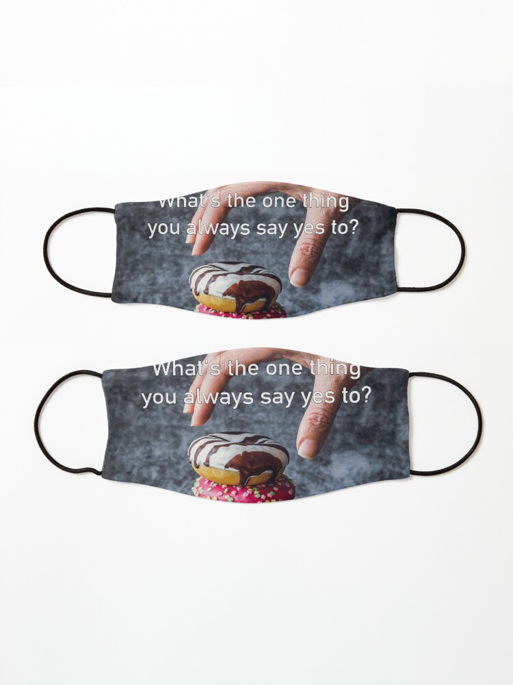Alternate view of What's The One Thing You Always Say Yes To Mask