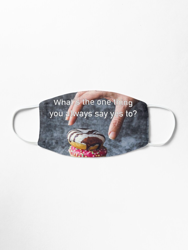 Alternate view of What's The One Thing You Always Say Yes To Mask