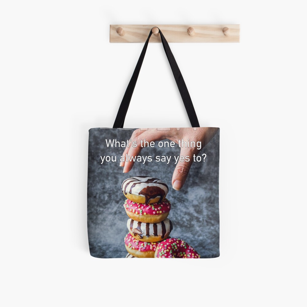 What's The One Thing You Always Say Yes To Tote Bag